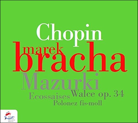 Marek Bracha 쇼팽: 에코세즈, 마주르카, 왈츠 (Chopin: Ecossaises Op.72, Mazurka Op.17, Op.69, Waltz Op.34)