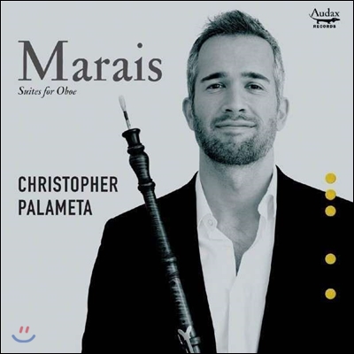 Christopher Palameta 마레: 오보에 모음곡 - 비올 모음곡 편곡 (Marais: Suites for Oboe)