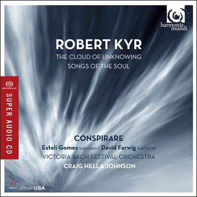 Conspirare 로버트 카이어: 합창 작품 - 영혼의 노래 (Robert Kyr: The Cloud of Unknowing, Songs of the Soul)