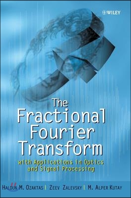 The Fractional Fourier Transform: With Applications in Optics and Signal Processing