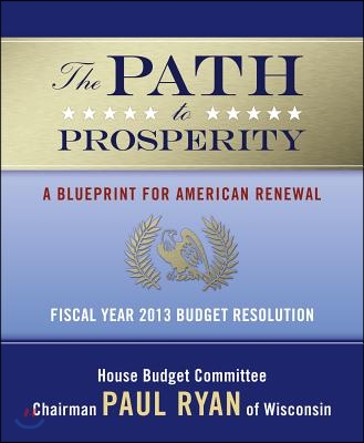 The Path to Prosperity: A Blueprint for American Renewal: Fiscal Year 2013 Budget Resolution