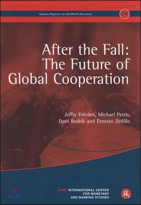 After the Fall: The Future of Global Cooperation: Geneva Reports on the World Economy 14