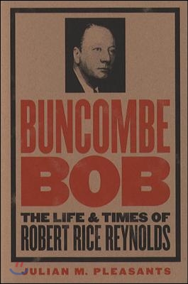 Buncombe Bob: The Life and Times of Robert Rice Reynolds