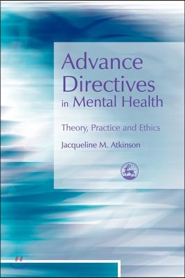 Advance Directives in Mental Health: Theory, Practice and Ethics