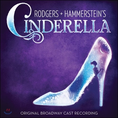 Rodgers + Hammerstein&#39;s Cinderella (Original Broadway Cast Recording) (로져스 &amp; 해머스테인의 신데렐라 오리지널 브로드웨이 캐스트 레코딩)