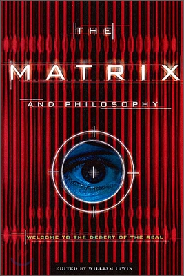 The Matrix and Philosophy: Welcome to the Desert of the Real