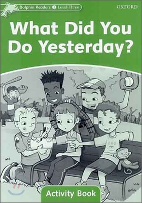 Dolphin Readers: Level 3: 525-Word Vocabularywhat Did You Do Yesterday? Activity Book
