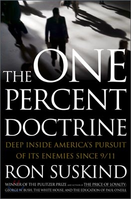 The One Percent Doctrine : Deep Inside America&#39;s Pursuit of Its Enemies Since 9/11