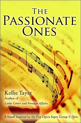 The Passionate Ones: A Novel Inspired by the Pop Opera Super Group Il Divo