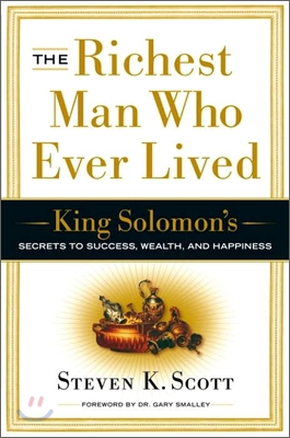 The Richest Man Who Ever Lived: King Solomon&#39;s Secrets to Success, Wealth, and Happiness