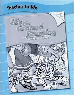 Hit the Ground Running Exploring Idioms in English Level E : Teacher Guide