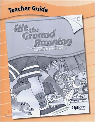 Hit the Ground Running Exploring Idioms in English Level C : Teacher Guide