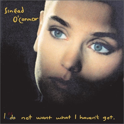 Sinead O&#39;Connor - I Do Not Want What I Haven&#39;t Got