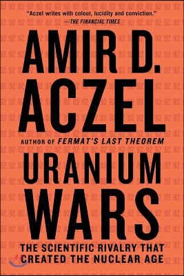 Uranium Wars: The Scientific Rivalry That Created the Nuclear Age