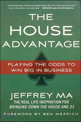 The House Advantage: Playing the Odds to Win Big in Business