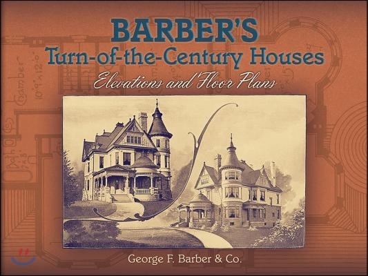 Barber&#39;s Turn-Of-The-Century Houses: Elevations and Floor Plans