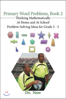 Primary Word Problems, Book 2: Thinking Mathematically At Home and At School Problem-Solving Ideas for Grades 3-5