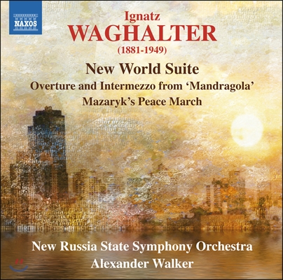 Alexander Walker 바그할터: 신세계 모음곡, 만드라골라 서곡 (Waghalter: New World Suite etc.)