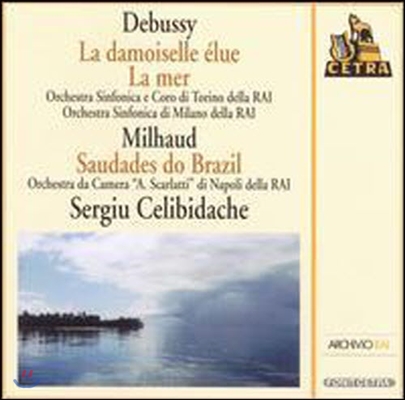 Sergiu Celibidache / Debussy: La mer; La damoiselle &eacute;lue; Milhaud: Saudades do Brazil (수입/미개봉/arcd2058)