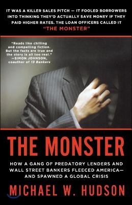 The Monster: How a Gang of Predatory Lenders and Wall Street Bankers Fleeced America--And Spawned a Global Crisis