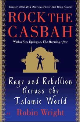 Rock the Casbah: Rage and Rebellion Across the Islamic World