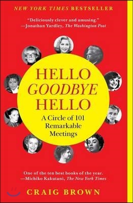 Hello Goodbye Hello: A Circle of 101 Remarkable Meetings