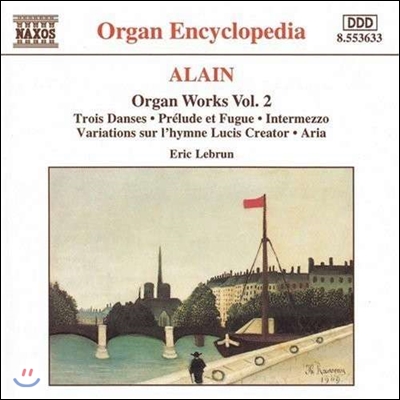 Eric Lebrun 알랭: 오르간 작품 2집 (Organ Encyclopedia - Alain: 3 Danses, Prelude &amp; Fugue, Intermezzo, Aria, Lucis Creator Variations)