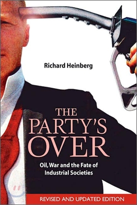 The Party's Over: Oil, War and the Fate of Industrial Societies