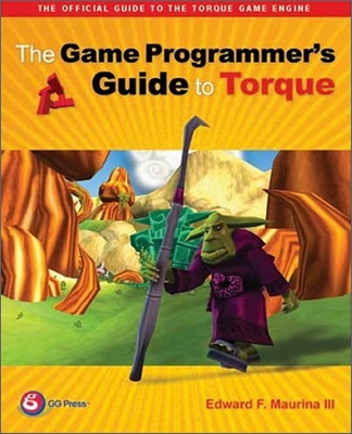 The Game Programmer&#39;s Guide to Torque: Under the Hood of the Torque Game Engine [With CDROM]