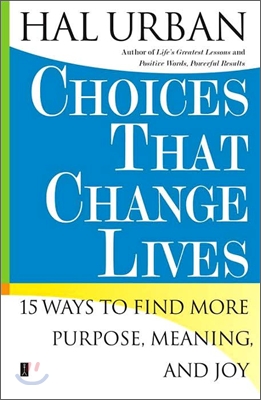 Choices That Change Lives: 15 Ways to Find More Purpose, Meaning, and Joy