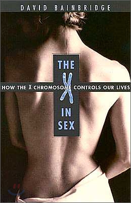 The X in Sex: How the X Chromosome Controls Our Lives