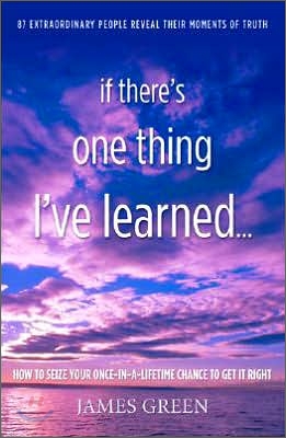 If There's One Thing I've Learned… : How To Seize Your Once-in-a-lifetime Chance To Get It Right