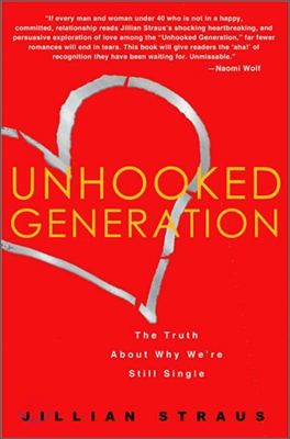 Unhooked Generation: The Truth about Why We're Still Single