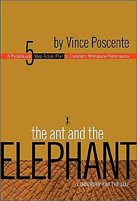 The Ant and the Elephant: Leadership for the Self: A Parable and 5-Step Action Plan to Transform Workplace Performance