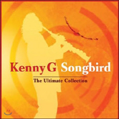 Kenny G / Songbird : The Ultimate Collection (digipack/미개봉)