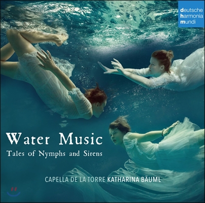 Capella de la Torre 요정과 세이렌의 이야기 (Water Music-Tales of Nymphs and Sirens)
