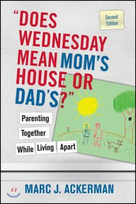 Does Wednesday Mean Mom&#39;s House or Dad&#39;s? Parenting Together While Living Apart