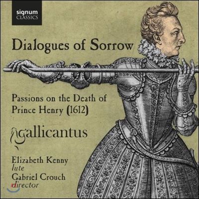 Gallicantus 슬픔의 대화 - 헨리 왕자의 죽음 추모 (Dialogues of Sorrow - Passions on the Death of Prince Henry)