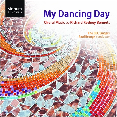 BBC Singers 마이 댄싱 데이 - 리차드 로드니 베넷: 합창 작품집 (My Dancing Day - Richard Rodney Bennett: Choral Music)