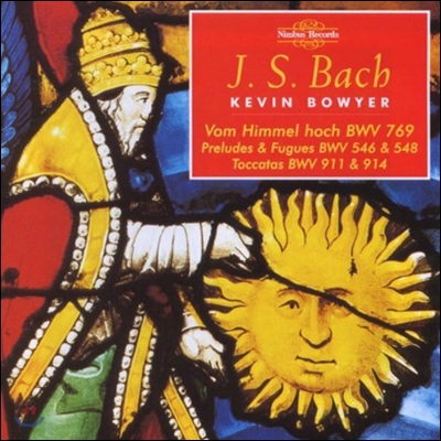 Kevin Bowyer 바흐: 높은 하늘에서, 전주곡과 푸가, 토카타 (Bach: Vom Himmel Hoch BWV769, Preludes &amp; Fugues, Toccatas)