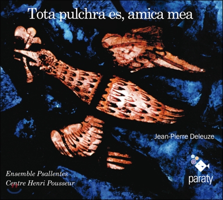 Ensemble Psallentes 장-피에르 들뢰즈: 온전히 정결한 내 사랑 (Jean-Pierre Deleuze: Tota Pulchra Es, Amica Mea)