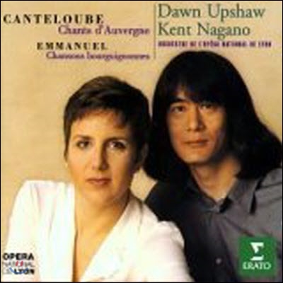 Dawn Upshaw, Kent Nagano / Canteloube : Songs of the Auvergne, Emmanuel : Burgundian songs from the Beaune Area (수입/미개봉/0630175772)