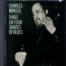 Charles Mingus - Three Or Four Shades Of Blue