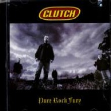 Clutch - Pure Rock Fury