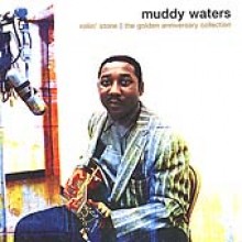 Muddy Waters - Rollin&#39; Stone - The Golden Anniversary Collection 