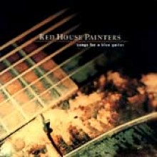 Red House Painters - Songs For A Blue Guitar