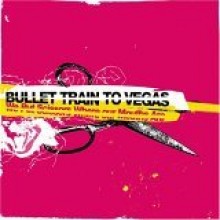 Bullet Train To Vegas - We Put Scissors Where Our Mouths Are