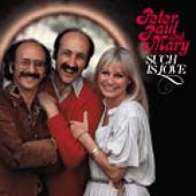 Peter, Paul &amp; Mary - Such Is Love