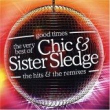 Chic &amp; Sister Sledge - Good Times - The Very Best of the Hits &amp; Remixes