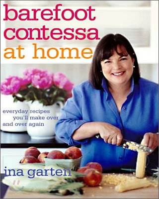 Barefoot Contessa at Home: Everyday Recipes You&#39;ll Make Over and Over Again: A Cookbook